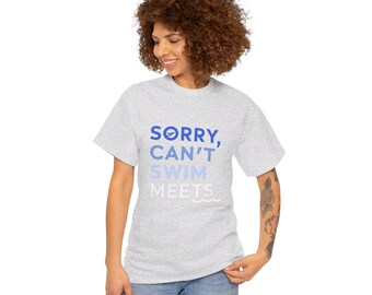 sorry can't swin meets, Unisex Heavy Cotton Tee,  Funny Tee Shirt, Graphic Tees