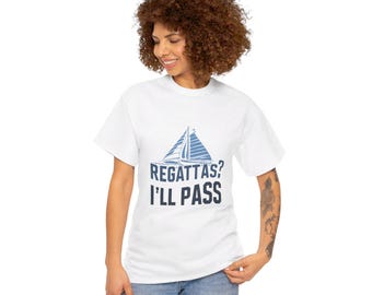 Regattas I ll pass, Unisex Heavy Cotton Tee, Graphic Tee, Nautical Shirt, Sailing Tee, Boat Lover Gift