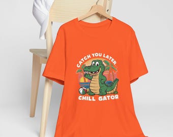 Catch you later Chill Gator T-shirt, Funny Alligator Tee, Graphic Animal Shirt, Casual Tee, Summer Fashion Top