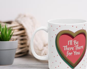 Friendship Ceramic Mug, I'll be there for you Coffee Cup