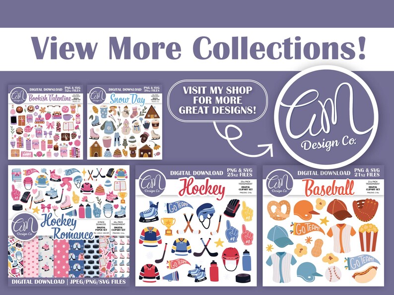 May include: Digital download graphics featuring various themes, including Bookish Valentine, Snow Day, Hockey, and Baseball. The image includes the text "View More Collections!" and "Visit my shop for more great designs!"
