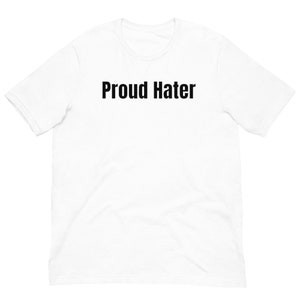 Proud Hater Shirt, Funny Offensive Shirt, Sarcastic Shirt, Y2k Tee, I Love Hating Shirt, Funny Y2k Shirt, Hater Shirt,