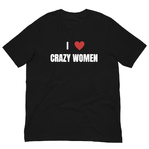 I Love Crazy Women Shirt, Crazy Women Lover, I Heart Shirt, Y2k Shirt, Gen Z Humor, Funny Shirt
