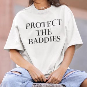 Protect the Baddies T-Shirt, Trendy Feminist Streetwear Tee, Aesthetic Empowerment Shirt for Women, Y2K Graphic Typography Tee, Gift for her