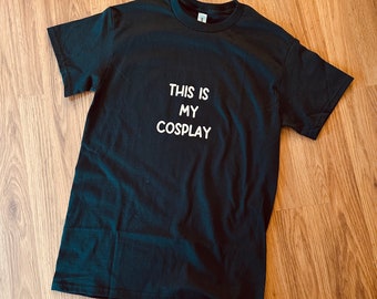 This is My Cosplay - Cosplayer T Shirt