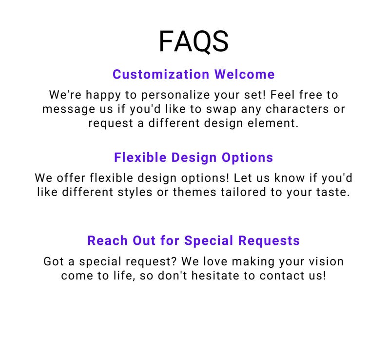 May include: White background with the word "FAQS" in black. Below, text in purple and black explains customization, flexible design options, and special requests. The text encourages customers to contact the seller.