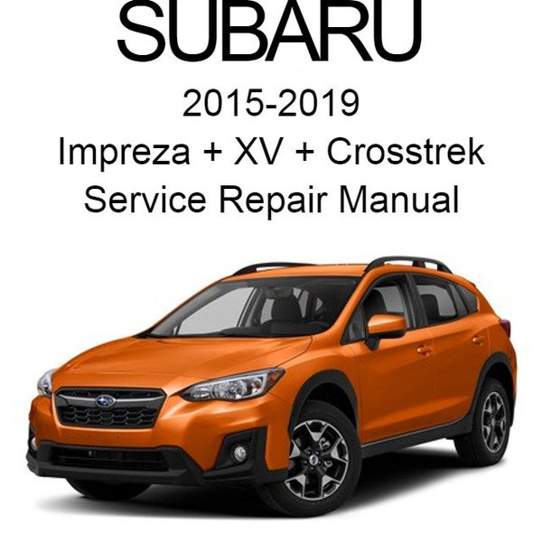 Subaru Impreza + XV + Crosstrek 2015-2019 Service Repair Manual - Instant Download