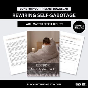 May include: A digital download product titled "Rewiring Self-Sabotage" with the text "Done For You | Instant Download" and "With Master Resell Rights!". The image includes a person under a white blanket, and worksheets. The product is editable in Canva.