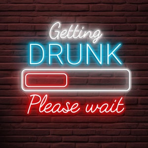 Getting Drunk Please Wait Neon Sign, Getting Drunk Please Wait Light, Getting Drunk Wall Decor, Drunk Shop Art, Cafe Neon Sign, Bar Decor