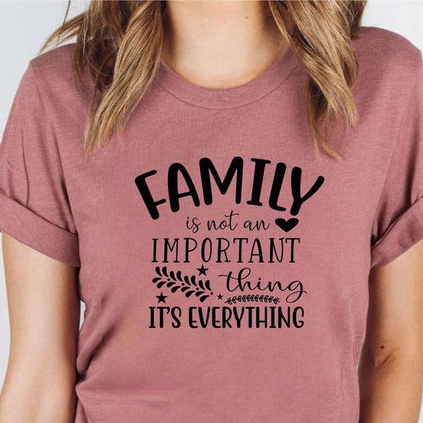 Family is not an important thing It’s everything T-Shirt, Family is every thing unisex tshirt, family, mom, dad, family love, Family is life