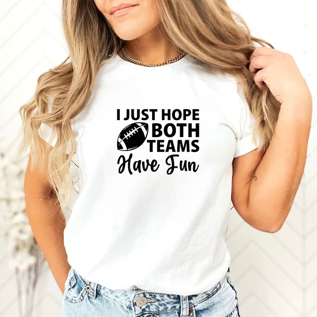 I Just Hope Both Teams Have Fun T-shirt Inspirational Athletic Apparel ...