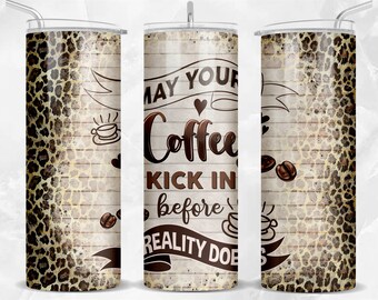 May your coffee kick in before reality does 20 oz skinny tumbler png, coffee tumbler wrap png, coffee love 20 oz tumbler designs, download
