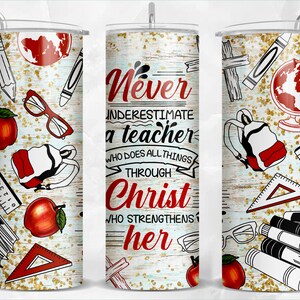 Never underestimate a teacher who does all things through christ who strengthens her 20 oz skinny tumbler png sublimation design downloads