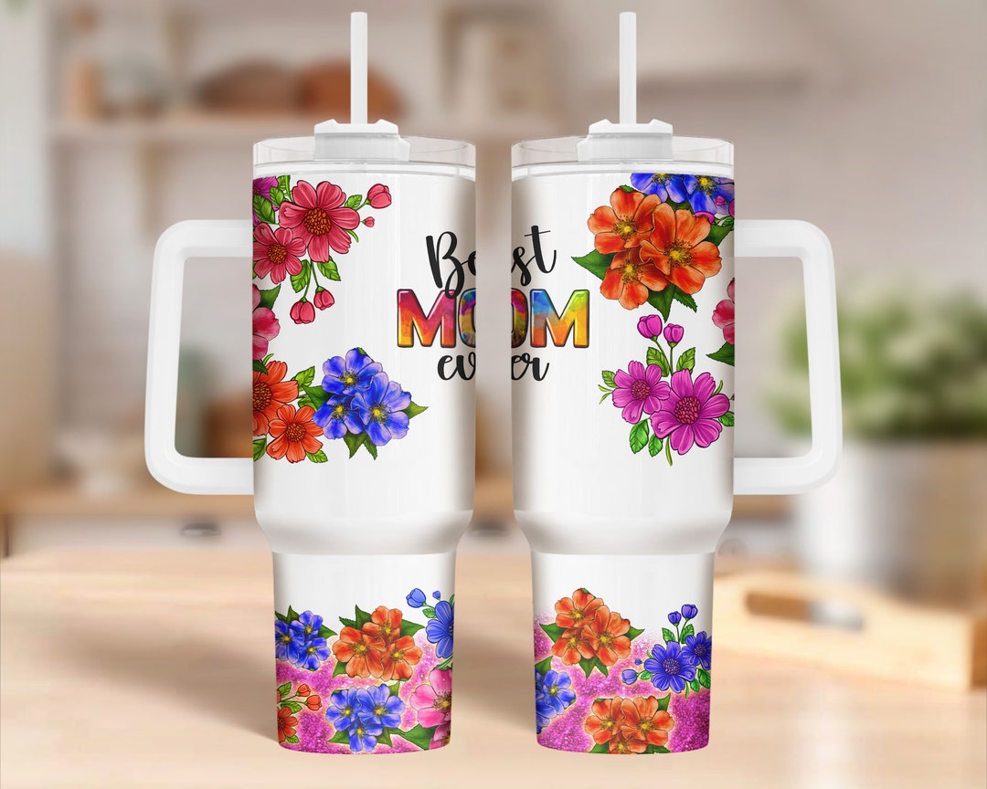 Best Mom Ever 40 Oz Quencher Tumbler Png Sublimation Design Download ...