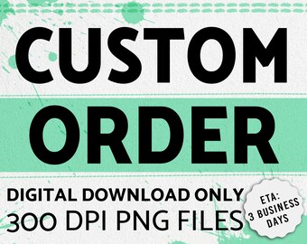 Custom Order, Custom Order Design Png, Sublimation Designs Downloads, Customizable Order, Customized Design, Digital Download