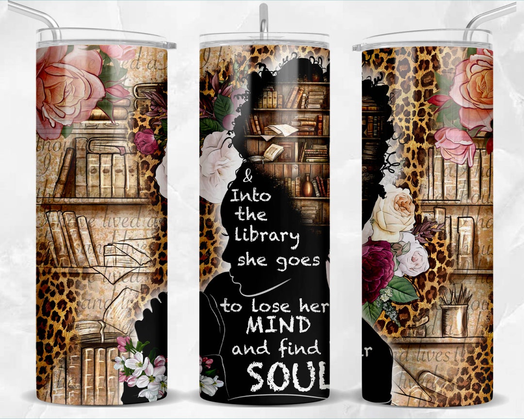 And Into the Library She Goes to Lose Her Mind and Find Her Soul 20 Oz ...