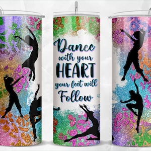 Dance with your heart your feet will follow 20 oz skinny tumbler png, tumbler wrap png, 20 oz tumbler designs, tumbler png download