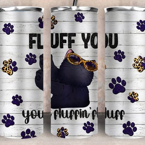 Fluff you you fluffin&#39; fluff with cat 20 oz skinny tumbler png sublimation design download, tumbler wrap png, 20 oz tumbler designs,download