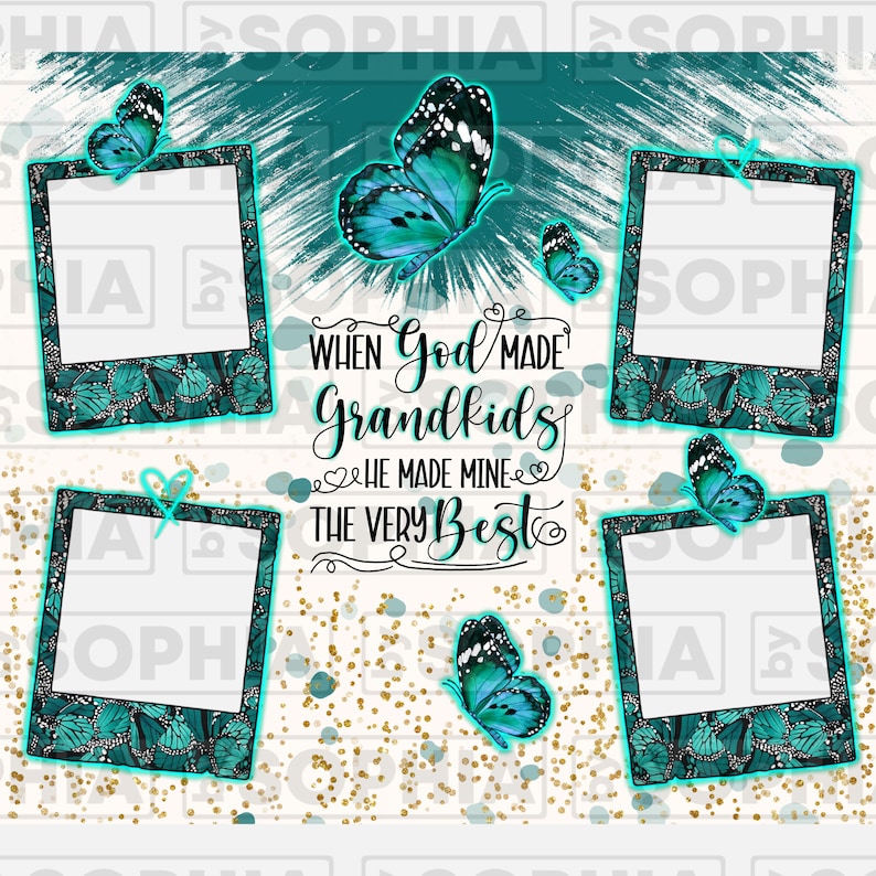 May include: A white background with gold glitter and blue butterflies. The text "When God Made Grandkids He Made Mine The Very Best" is written in black with a heart on either side of "He Made Mine". There are four photo frames with a teal border and a butterfly design.