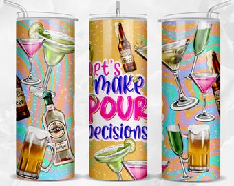 Let's make pour decisions 20 oz skinny tumbler png, alcohol tumbler wrap png, cocktail 20 oz tumbler designs, tumbler png download