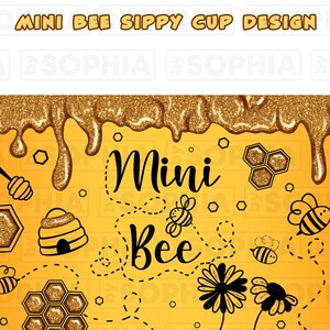 May include: A yellow and black sippy cup design with the text "Mini Bee" and images of bees, honeycombs, and flowers. The design has a glittery texture.