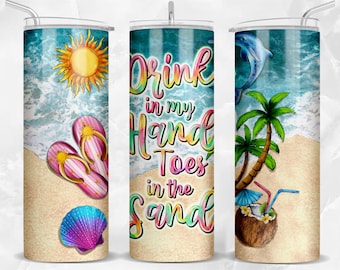 Drink in my hand toes in the sand 20 oz