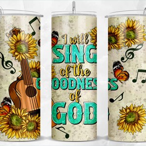 Will sing of the goodness of god 20 oz skinny tumbler png sublimation design download, tumbler wrap png, 20 oz tumbler designs, download