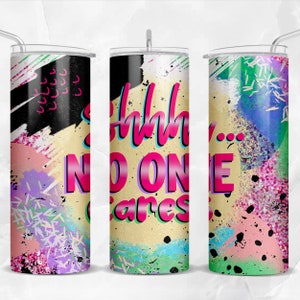 Shhh no one cares 20 oz skinny tumbler png, sassy tumbler wrap png, glitter tumbler png, 20 oz tumbler designs,download