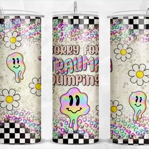 Sorry for trauma dumping 20 oz skinny tumbler png sublimation design download, tumbler wrap png, 20 oz tumbler designs, tumbler png download