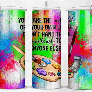 Vous êtes l&#39;artiste de votre vie, ne donnez le pinceau à personne d&#39;autre Gobelet skinny 20 oz png, gobelet artistique png, dessins à télécharger