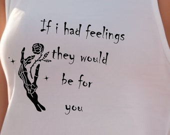 If I had feelings they would be for you