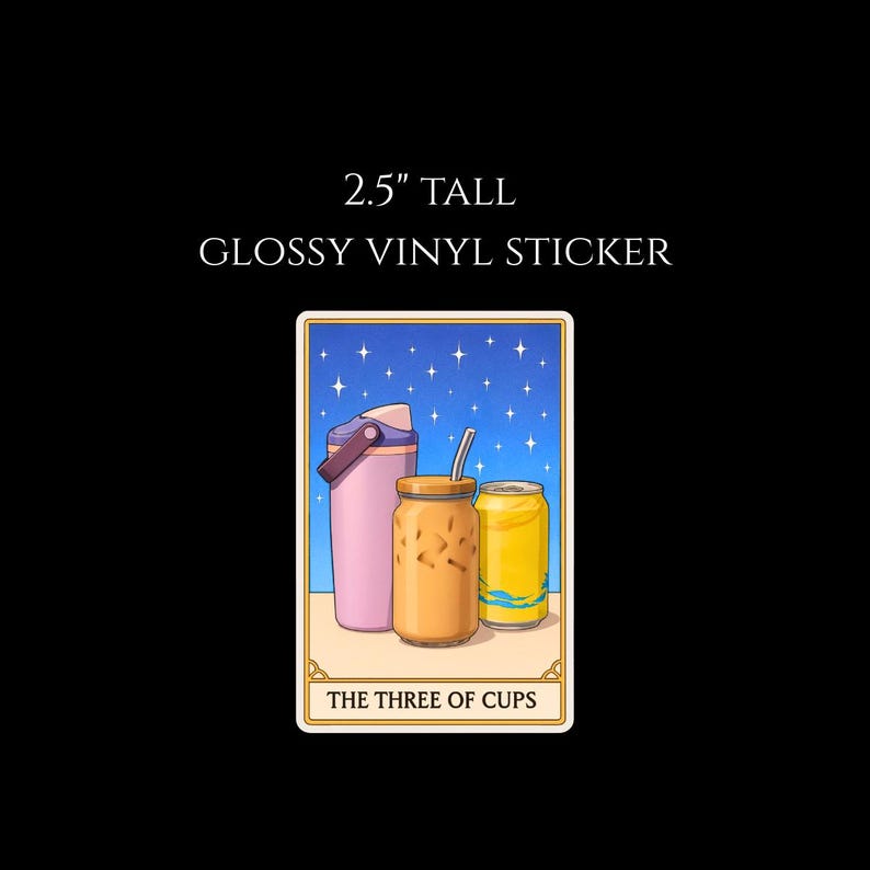 May include: A 2.5-inch tall glossy vinyl sticker featuring a tarot card design. The card depicts a pink water bottle, a glass of iced coffee, and a yellow can against a starry blue background. The text "THE THREE OF CUPS" is at the bottom.