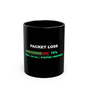 May include: A black ceramic coffee mug with the words "PACKET LOSS" in white, along with a green and red progress bar graphic. The mug also displays "75%", "PING: 64 ms", and "STATUS: UNSTABLE" in white and green text.
