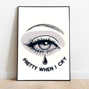 Hübscher wenn ich weine Kunstdruck | Minimalistisches weinendes Auge Poster | Feminine emotionale Wandkunst für Schlafzimmer, Galerie oder Bürodekor