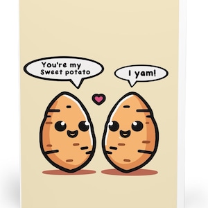 May include: A greeting card with a light beige background featuring two cartoon sweet potatoes with smiling faces. A small pink heart sits between them. Speech bubbles contain the text: You're my Sweet potato and I yam!