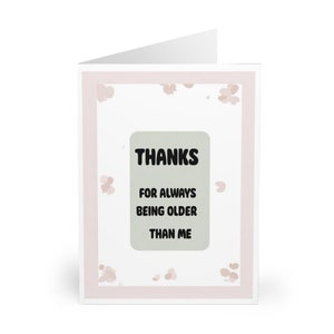 Thanks for Always Being Older Than Me Card • Funny Floral Birthday or Anniversary Card • A6, 5x7, A5 Sizes • Cheeky Minimalist Design