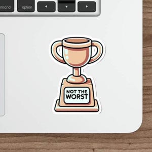 Not the Worst Trophy Sticker – Funny Award Decal for Laptop, Water Bottle, Office – Waterproof Vinyl Gag Gift for Coworkers