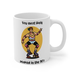 You Most Likely Peaked in the 90s Mug – Funny Retro Roller Skater Design | Nostalgic 90s Gift for Friends, Siblings, or Office Fun