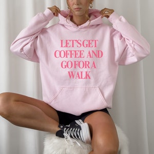 Let&#39;s Get Coffee and Go For A Walk Hoodie, Coffee Lover Apparel, Let&#39;s Go For A Walk Pullover, Coffee Shirt, Coffee and Walk Sweatshirt