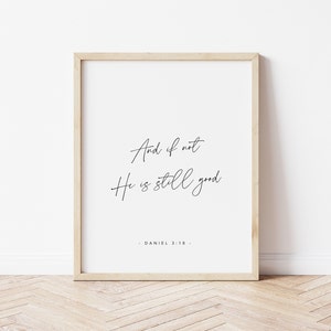 Daniel 3:18, And If Not He is Still Good, Bible Verse Printable, Christian Printable, Bible Verse Wall Art, Minimalistic Scripture Wall Art