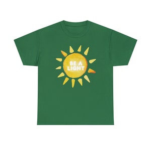 Be a Light Tee, Adult Sunshine Shirt, Womens Happy Sun T-Shirt, Cute Comfortable Tee, College Girls T-Shirt Gift, Meaningful Adult Clothes Turf Green
