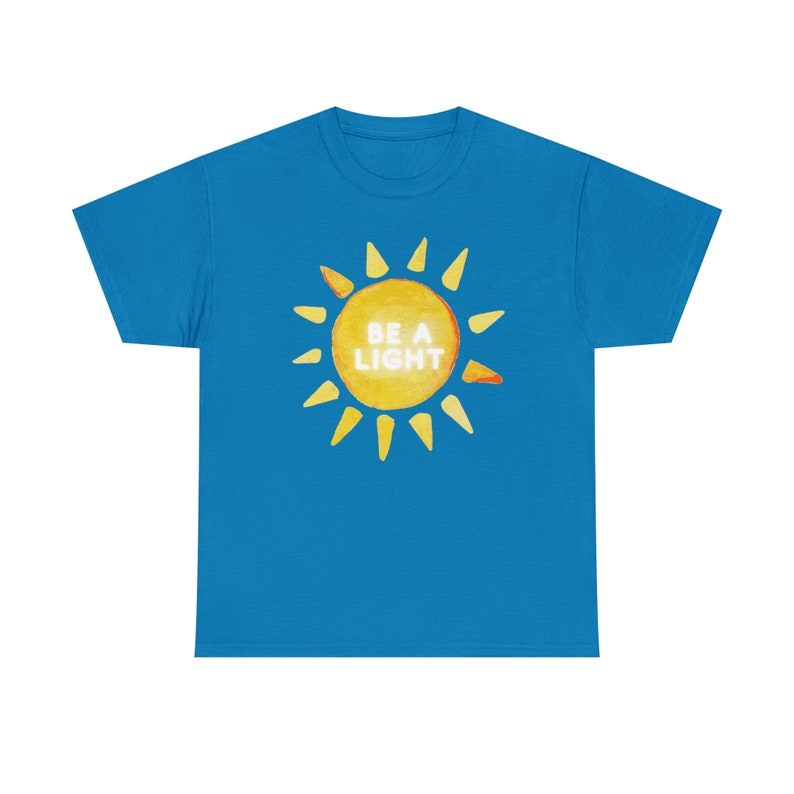 Be a Light Tee, Adult Sunshine Shirt, Womens Happy Sun T-Shirt, Cute Comfortable Tee, College Girls T-Shirt Gift, Meaningful Adult Clothes Sapphire