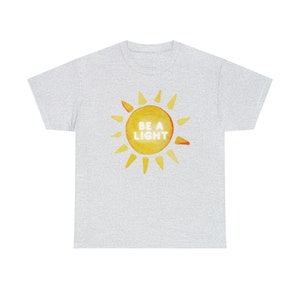 Be a Light Tee, Adult Sunshine Shirt, Womens Happy Sun T-Shirt, Cute Comfortable Tee, College Girls T-Shirt Gift, Meaningful Adult Clothes Ash