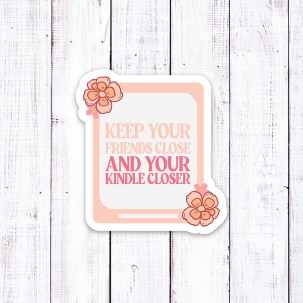 Keep Your Friends Close and Your Kindle Closer sticker | spicy books | booktok | romance books | romance reader
