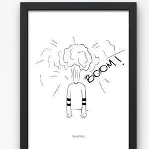 May include: Black framed art print featuring a cartoon illustration of a person with an exploding head. The person is wearing a long-sleeved shirt with black stripes on the arms. The word "BOOM!" is written in bold letters. The artist's name, "laucomics", is at the bottom.