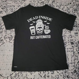 Dead Inside But Caffeinated Tshirt *Glows in the dark*