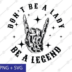 Don't Be A Lady, soyez une légende SVG, légende, rock and roll, concert, Don't Be A Lady, soyez une légende PNG, conception par sublimation, fichier de coupe, SVG