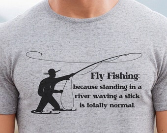 Funny Fly Fishing T shirt, Sarcastic Fishing Shirt, Outdoor Lovers Shirt, Fishing Gift, Fly Fishing Gifts for Men, Fly Rod Fishing Shirt