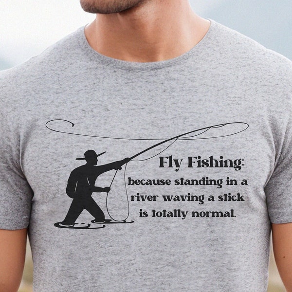 Funny Fly Fishing T shirt, Sarcastic Fishing Shirt, Outdoor Lovers Shirt, Fishing Gift, Fly Fishing Gifts for Men, Fly Rod Fishing Shirt