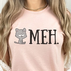 Meh T-shirt Women, Meh T-shirt Men, Sarcastic Cat Mom Gift, Humorous Kitten Saying Clothes, Funny Meh Cat T-shirt, Cute Cat Lover Shirt